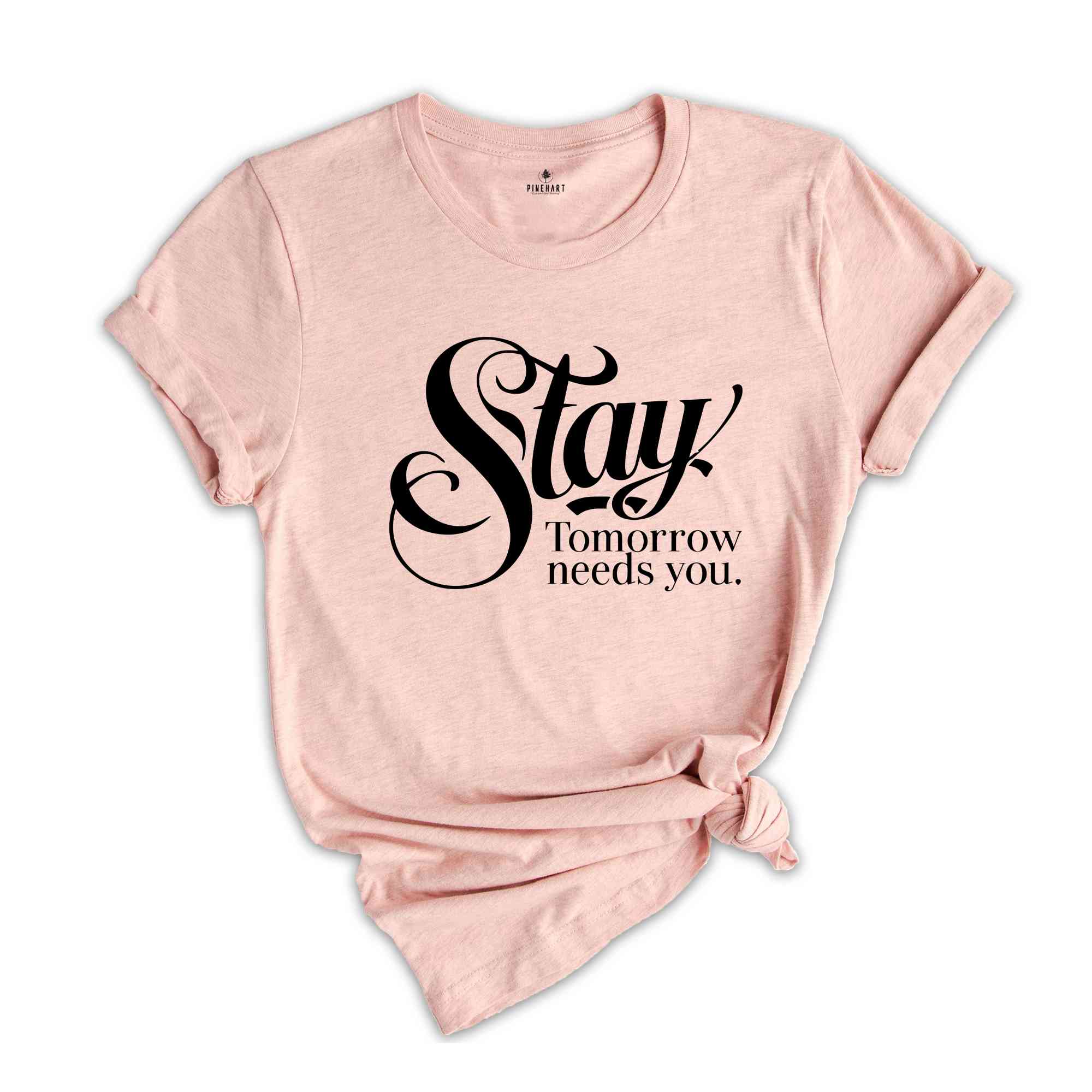 Stay Tomorrow Needs You Shirt, Suicide Awareness Shirt, Suicide Prevention Tshirt,Therapist Gifts, Mental Health Awareness Shirt