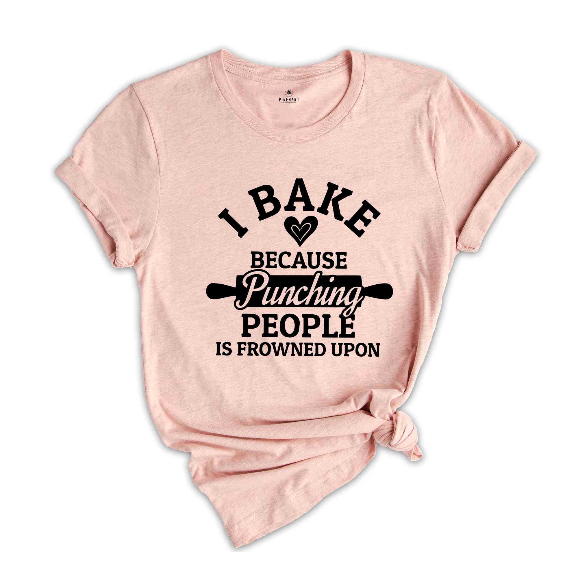 I Bake Because Punching People Is Frowned Upon Shirt, Bakers Shirt, Bakery Tee, Gift for Baker, Baking Shirt, Baking Lover Tee, Baker Gifts