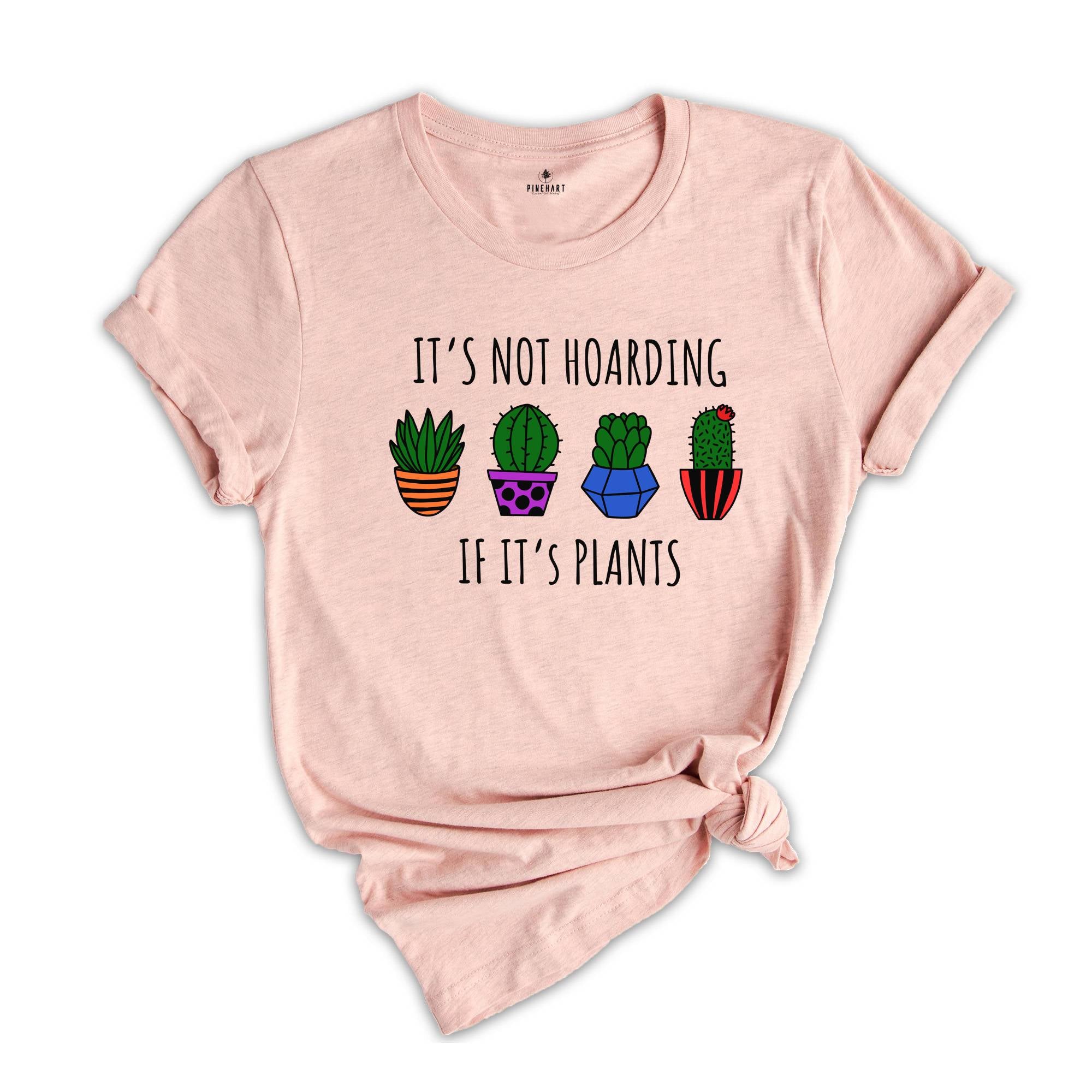 It's Not Hoarding If It's Plants Shirt, Plant Lover Shirt, Plant Lady Shirt, Nature Lover Shirt, Farmer Shirt, Funny Plant Shirt