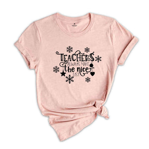 Teacher Always Make The Nice List, Christmas Gift, Christmas Shirt, Xmas Shirt, Xmas gift, Christmas Teacher, Holiday Tee, Teacher Apparel