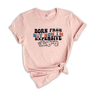 Born Free But Now I'm Expensive Shirt, Funny 4th of July T-Shirt, Cowgirl 4th of July, Country Shirts