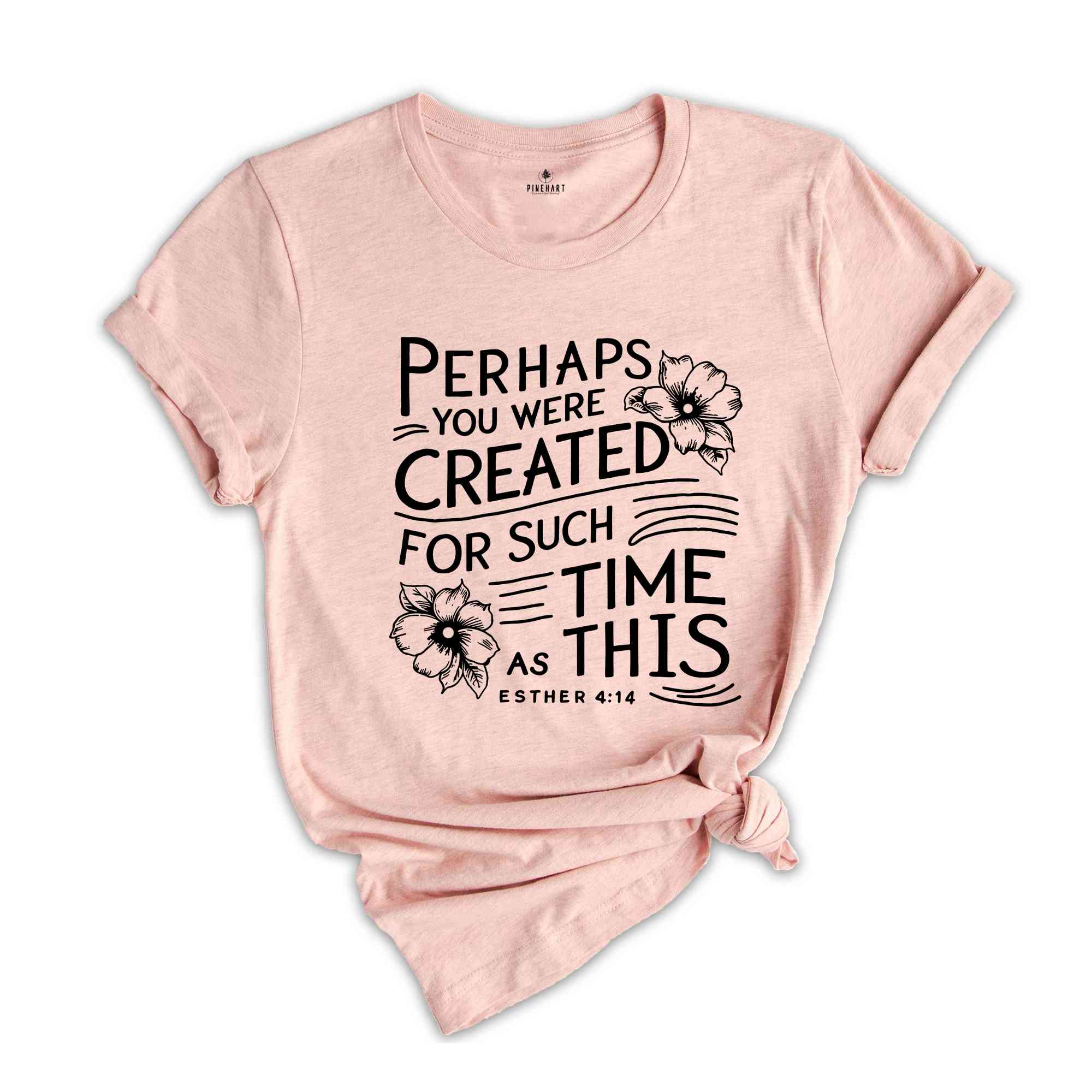 Perhaps you were created for such a time as this Shirt, Bible Verse Shirt, Esther 4:14 T-Shirt, Christian Shirt