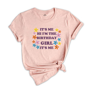 It's Me Hi I'm The Birthday Girl Tee, Birthday T-Shirt, Birthday Sweatshirt, Birthday Party