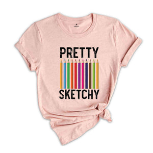 Pretty Sketchy T-Shirt, Artist Gift, Artistic T-shirt, Art Teacher Gift, Painting Shirt, Art Lovers Gifts