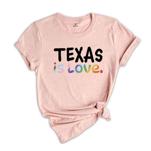 Texas Is Love Shirt, LGBTQ Shirt, Pride Month Shirt, Equal Rights Shirt, Love Is Love Shirt, Pride Shirt, Gay Shirt