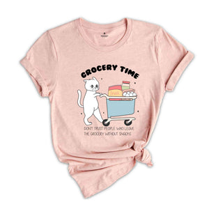 Grocery Time Shirt, Funny Cat Shirt, Cat Quote Shirt, Funny Cat Meme Shirt, Cat Lover Shirts, Funny Market Shirt