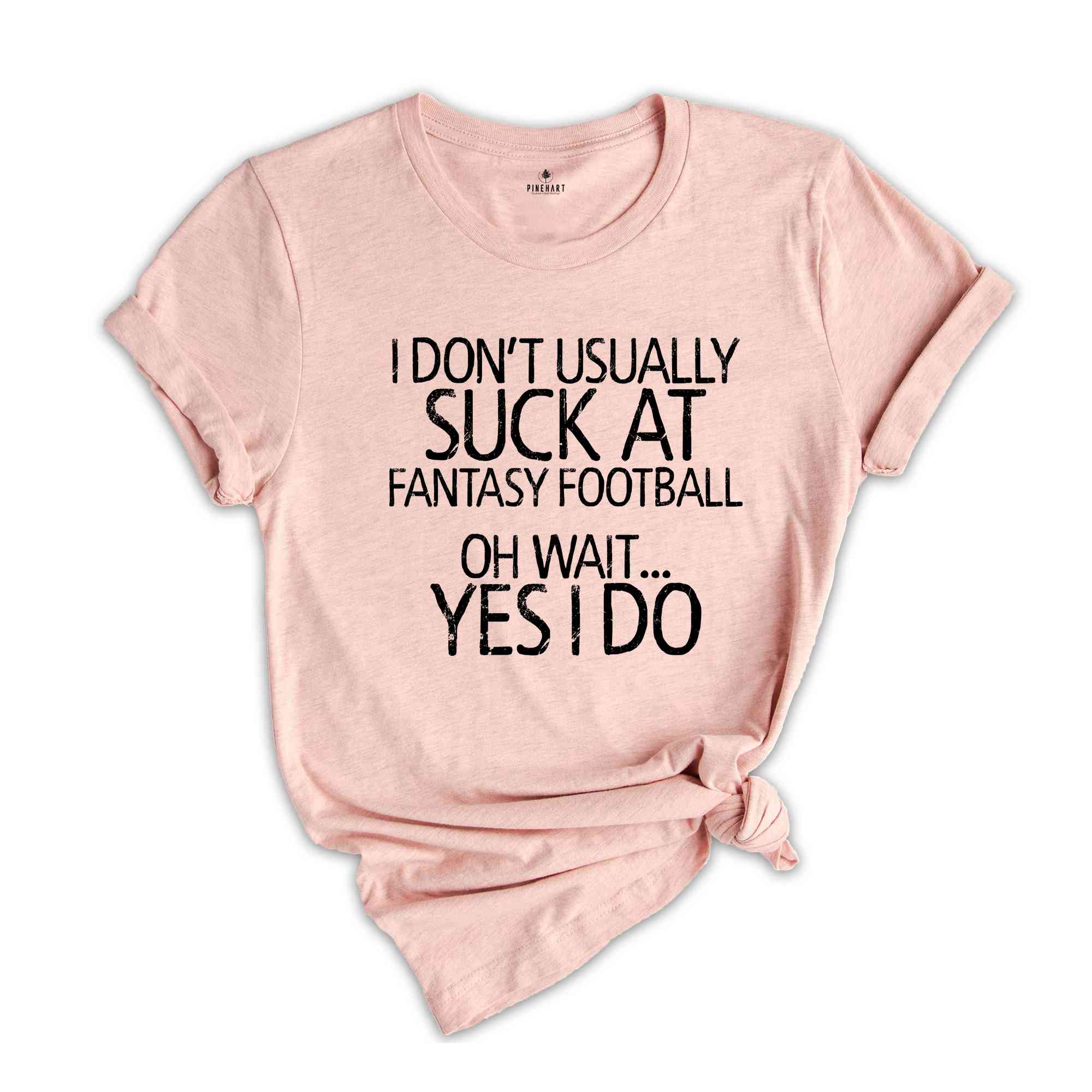 I Don't Usually Suck At Fantasy Football Oh Wait Yes I Do Shirt, Fantastic Shirts, Dark Humor Shirt, Humorous Shirt, Sarcastic Shirts