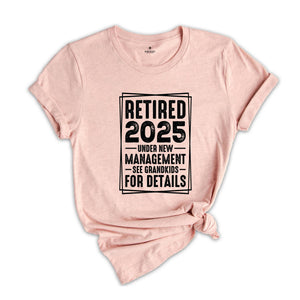 Retired 2025 Under New Management See Grandkids For Details Shirt, Funny Grandparents Retirement 2025 Shirt, Retirement Shirt, Grandpa Shirt