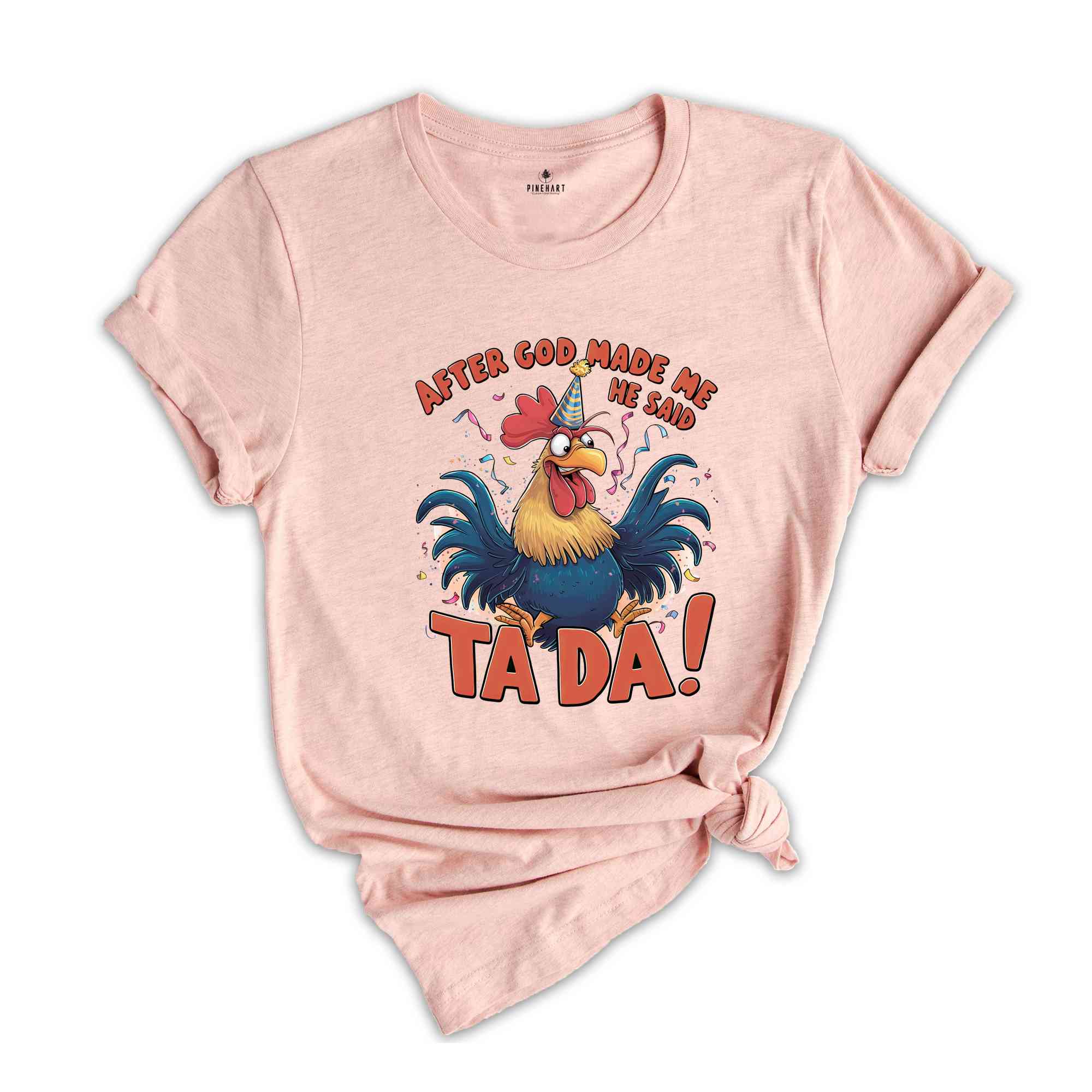 After God Made Me He Said TA DA Shirt, Humorous Shirt, Chicken Lover Shirt, Funny Chicken Shirt, Sarcastic Shirt