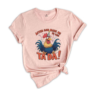 After God Made Me He Said TA DA Shirt, Humorous Shirt, Chicken Lover Shirt, Funny Chicken Shirt, Sarcastic Shirt