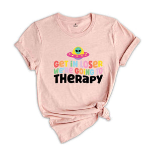 Get In Loser We're Going To Therapy Shirt, Mental Health Shirt, Therapist Shirt, Going To Therapy Is Cool Shirt, Therapy Shirt