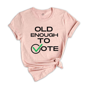 Old Enough To Vote,Political Election Shirt, Patriotic Tee, Political Campaign Apparel, American Flag Shirt, Voter Gift