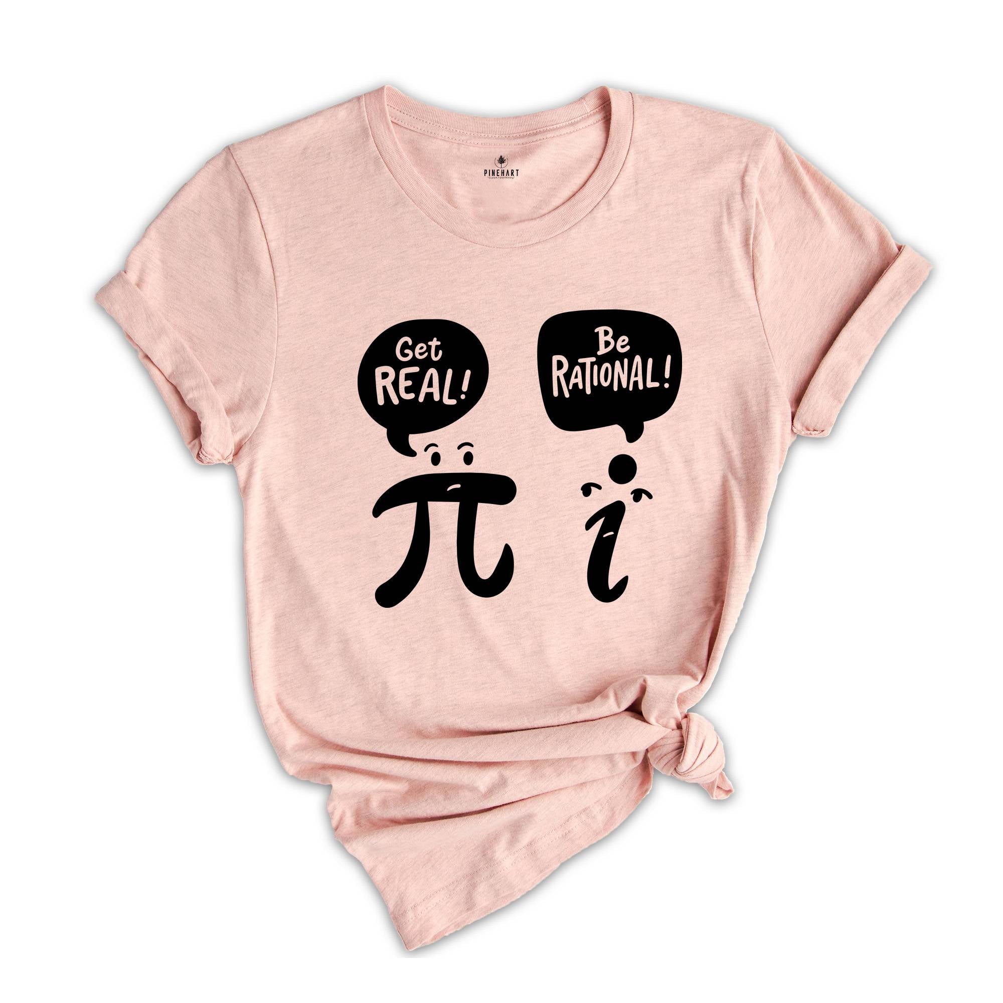 Get Real Be Rational Shirt, Mathematics Teacher Shirt, Funny Math Shirt, Be Rational Get Real, Sarcastic Shirt