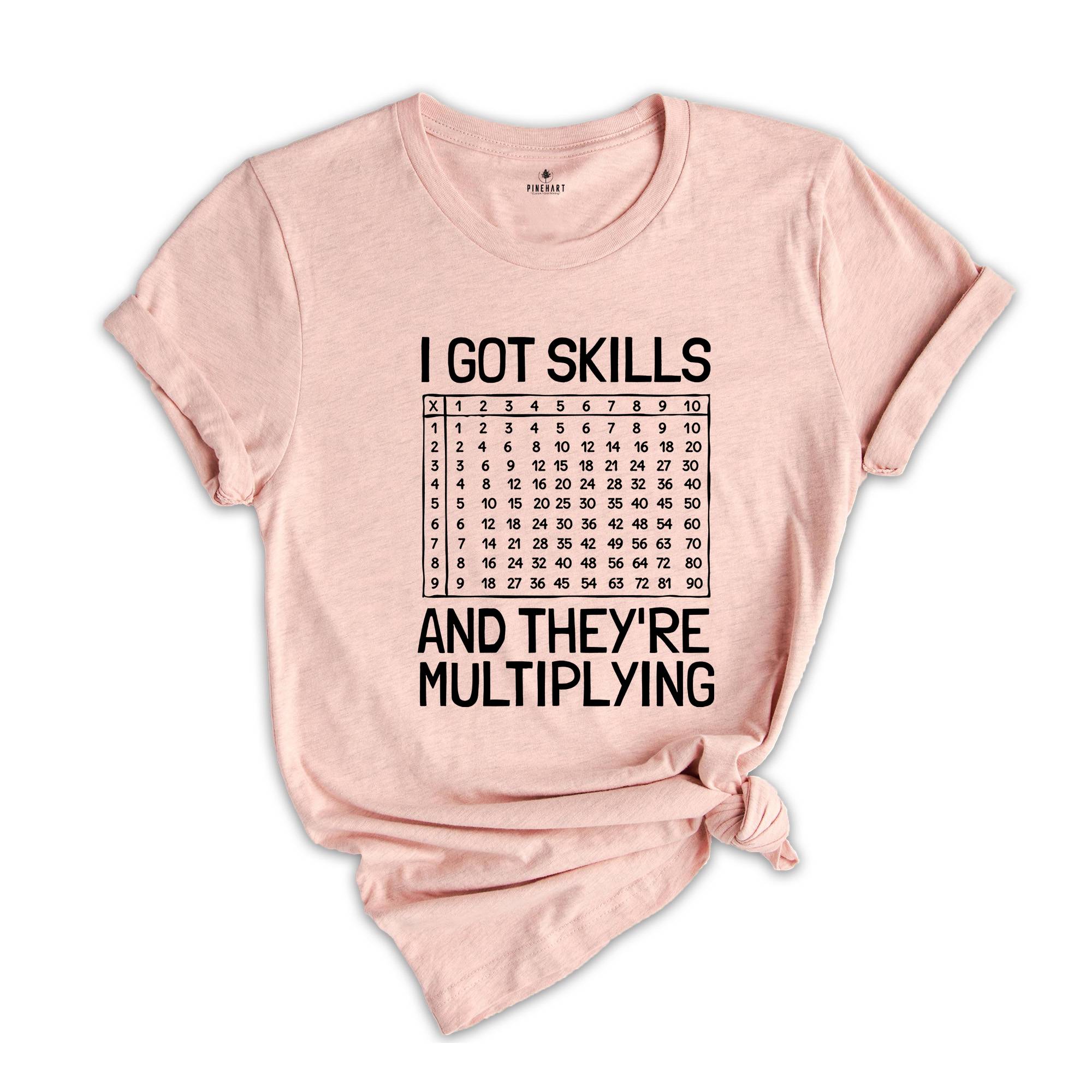 I Got Skills And They're Multiplying Shirt, Math Teacher Shirt, Multiplying Shirt, Math Teacher Gift, Math Teacher Shirt, Math Skills Shirt