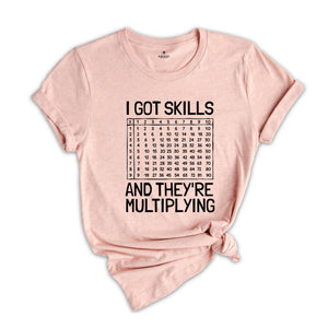 I Got Skills And They're Multiplying Shirt, Math Teacher Shirt, Multiplying Shirt, Math Teacher Gift, Math Teacher Shirt, Math Skills Shirt