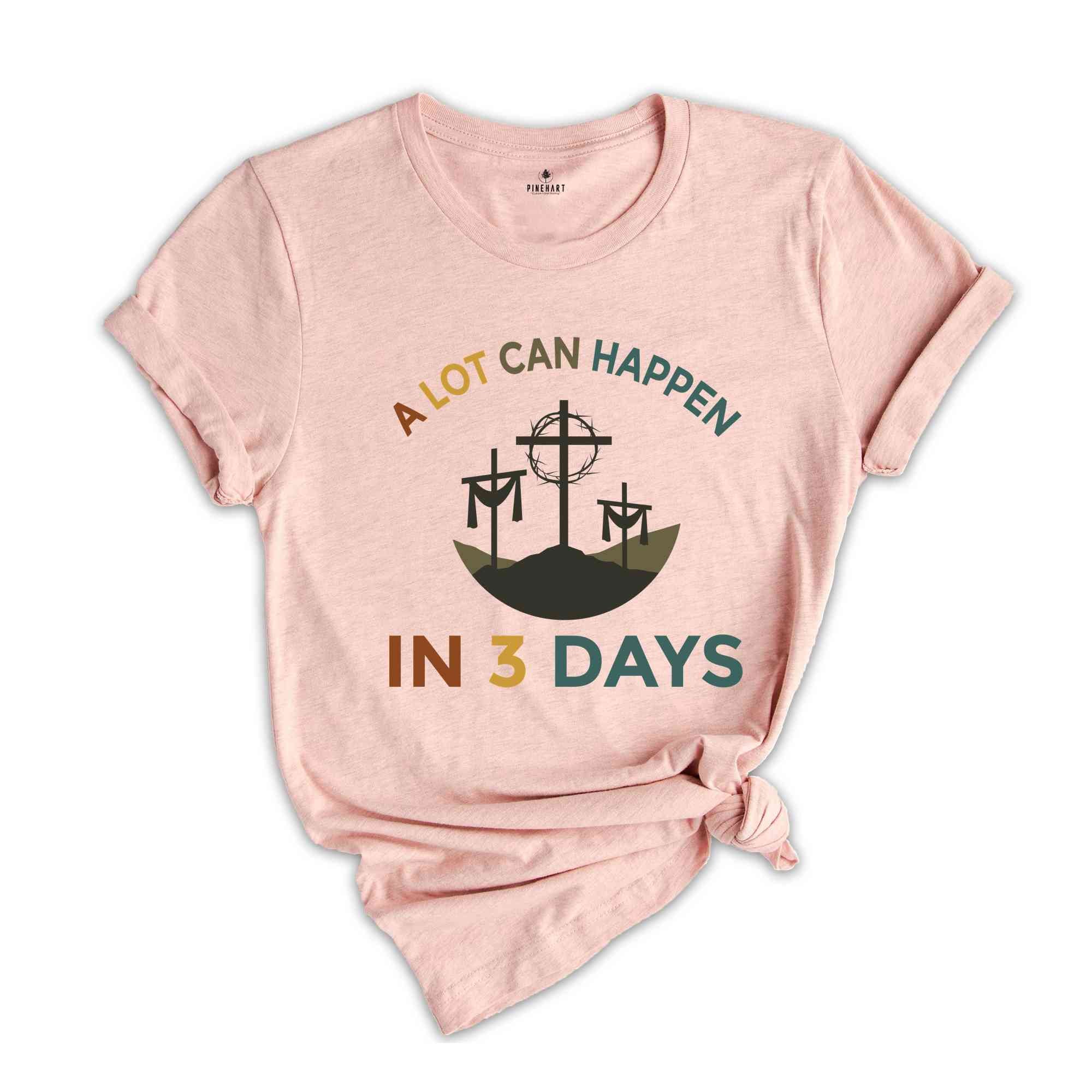 A Lot Can Happen In 3 Days Shirt, Easter T-Shirt, Happy Easter, Easter Gift, Good Friday Tee, Vintage Easter Shirt, Jesus Shirt, He Is Risen