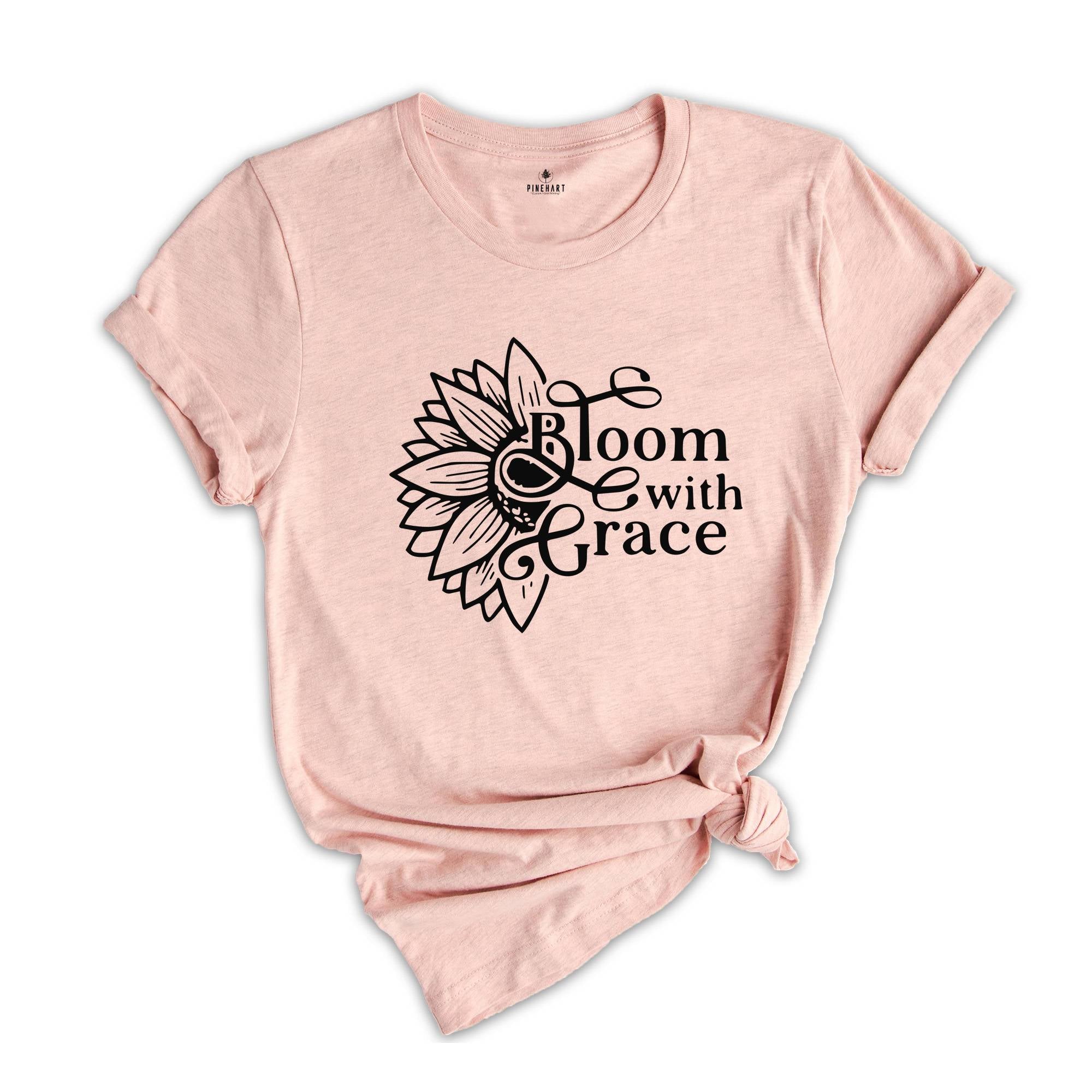 Bloom With Grace, Flower Shirt, Sunflower T shirt, Christian T shirt, Christian Shirt, Flower Lover Gift, Plants Life Shirt, Gift For Mama