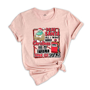 Dear Santa All I Want For Christmas Is A Full Tank Of Gas Shirt, Funny Christmas Shirt, Holiday Shirt, Christmas Gift, Xmas Shirt