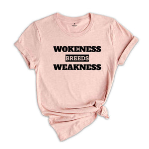 Wokeness Breeds Weakness Shirt, Anti Woke, Anti Liberal, Patriotic Shirt, Conservative Shirt, Conservative Apparel