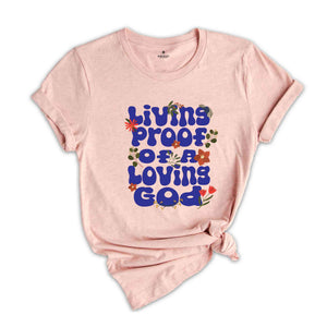 Living proof of a loving god shirt, Trendy Christian Apparel, Bible Verse shirt, Retro bible tee, Jesus Shirt