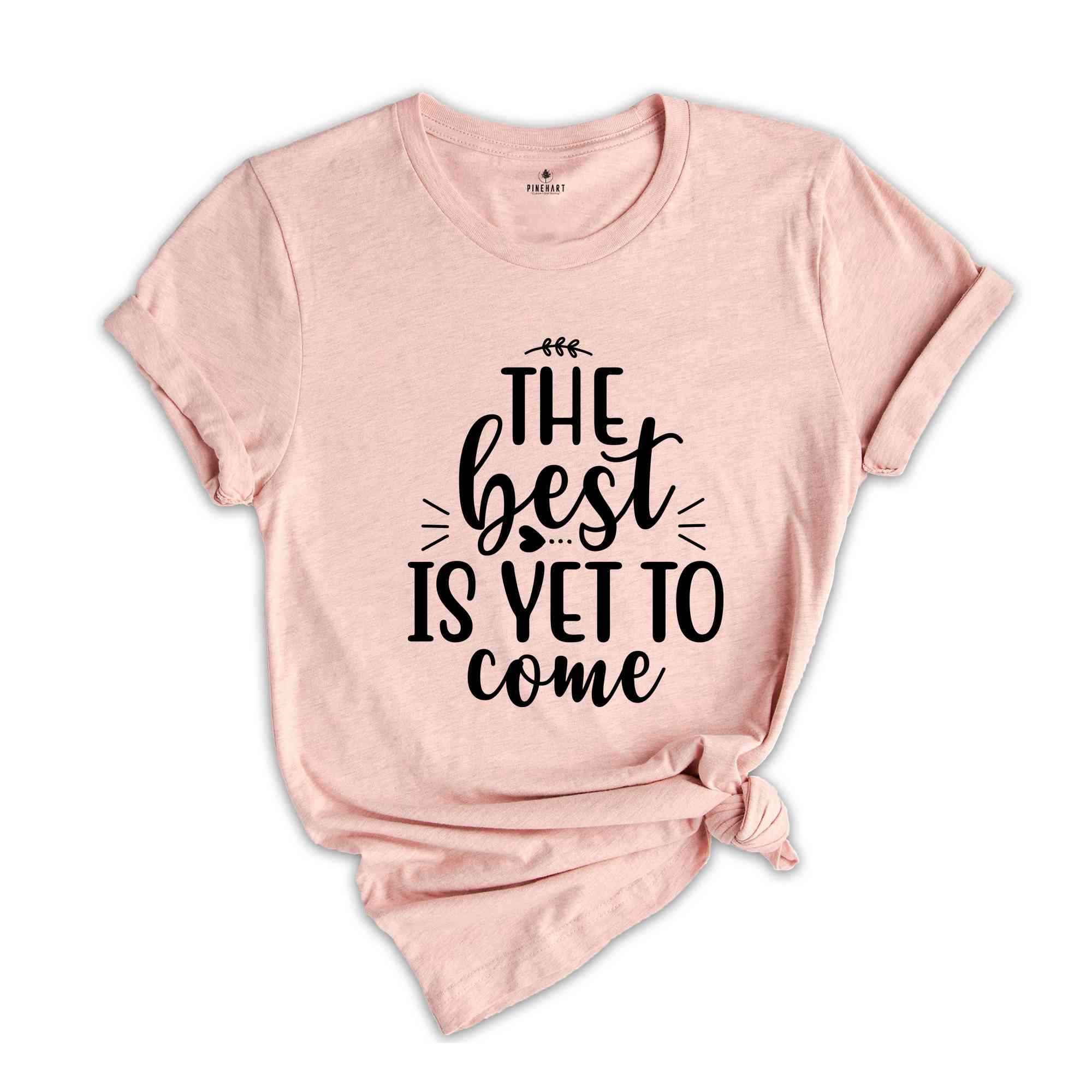 The Best Is Yet To Come Shirt, Choose Happy, Choose Happy Shirt, Inspirational Shirt, Choose Happy Inspirational Shirt, Positivity Shirt.