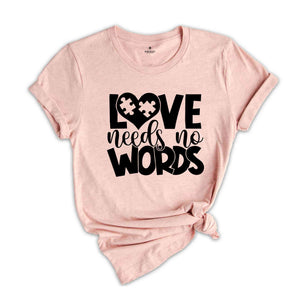 Love Needs No Words Autism T-Shirt, Autism Awareness Shirt, Autism Acceptance T-Shirt, Autism Apparel