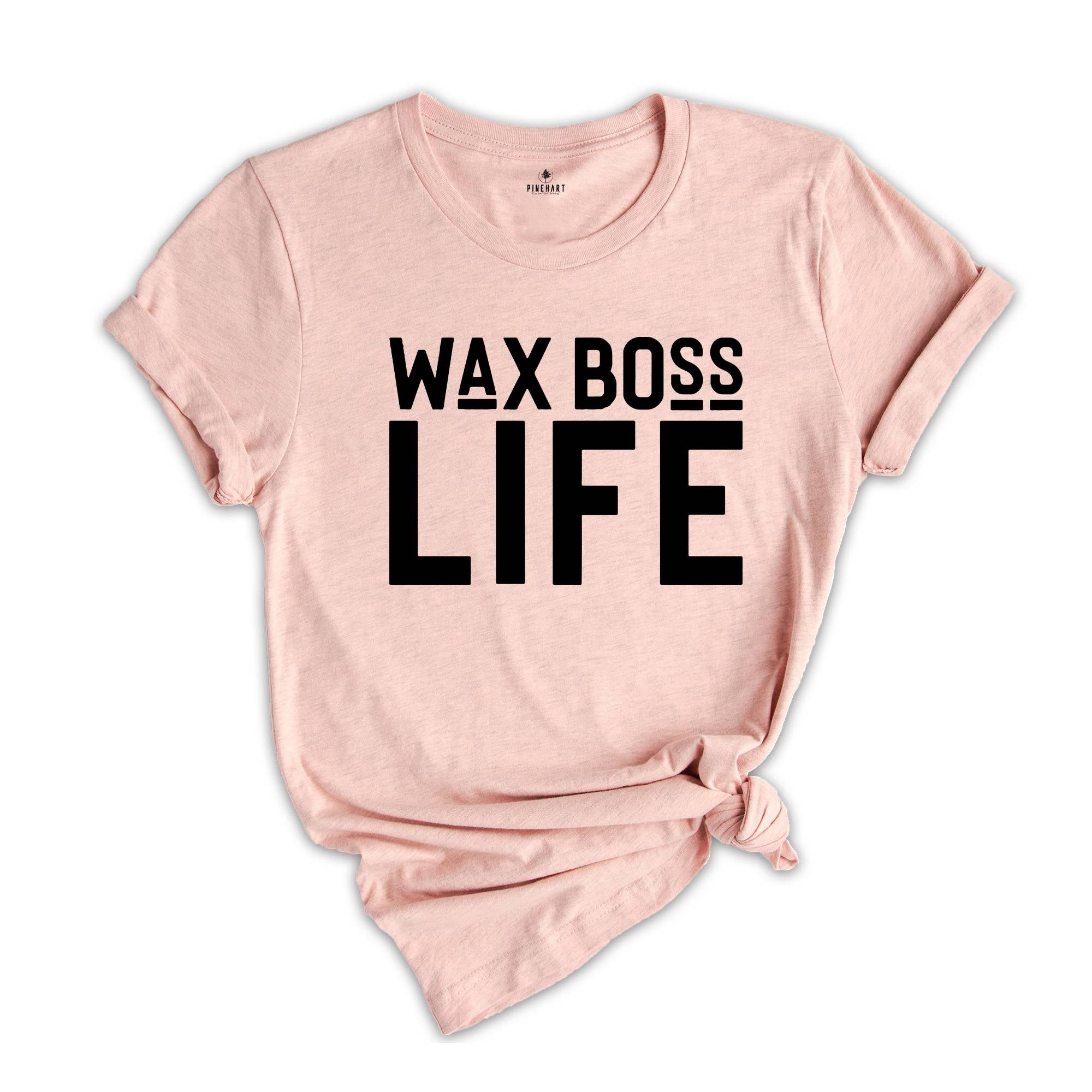 Wax Boss Life T-shirt, Wax Specialist Tee, Wax Technician Shirt, Esthetician Shirt, Wax Tech Gift, Esthetician Gift