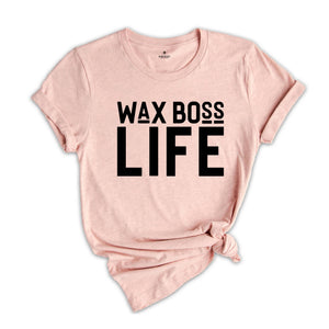 Wax Boss Life T-shirt, Wax Specialist Tee, Wax Technician Shirt, Esthetician Shirt, Wax Tech Gift, Esthetician Gift