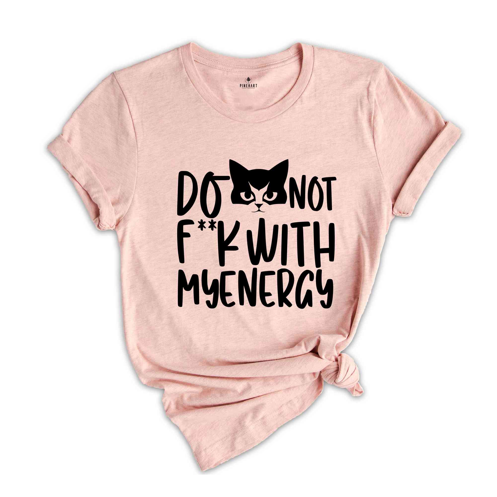 Don't F**k With My Energy Shirt, Funny Cat Meme Shirt, Funny Cat Mom Shirt, Cat Meme Shirt, Energy T-shirt, Cat Mama Shirt.