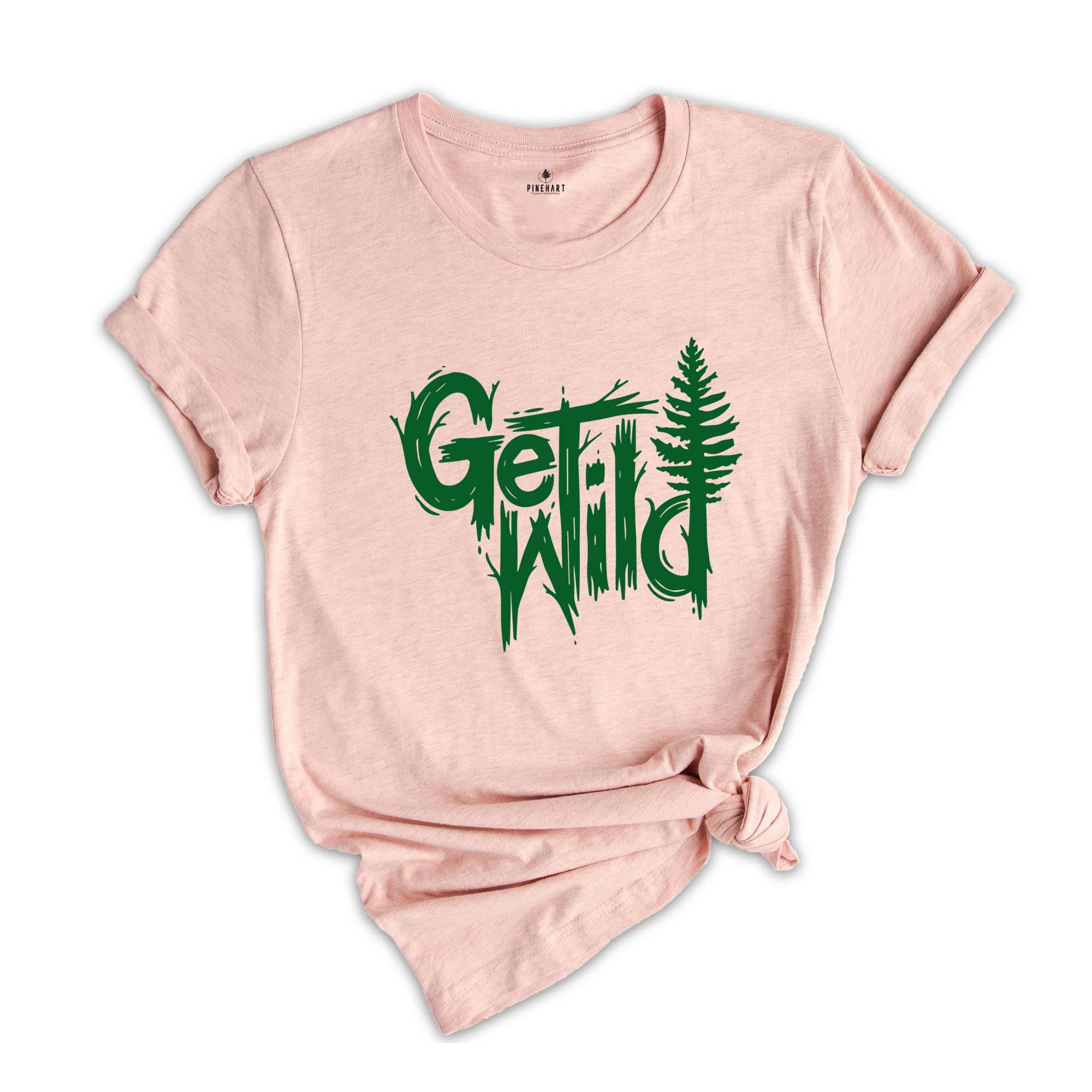 Get Wild Shirt, Wilderness Shirt, Camping Shirt, Travel Shirt, Natural T-Shirt, Adventure Shirt, Hiking Shirt