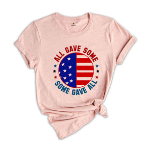 All Gave Some Some Gave Shirt, American Patriotic Shirt, Fourty Of July Shirt, Independence Day Shirt, America Lover Shirt