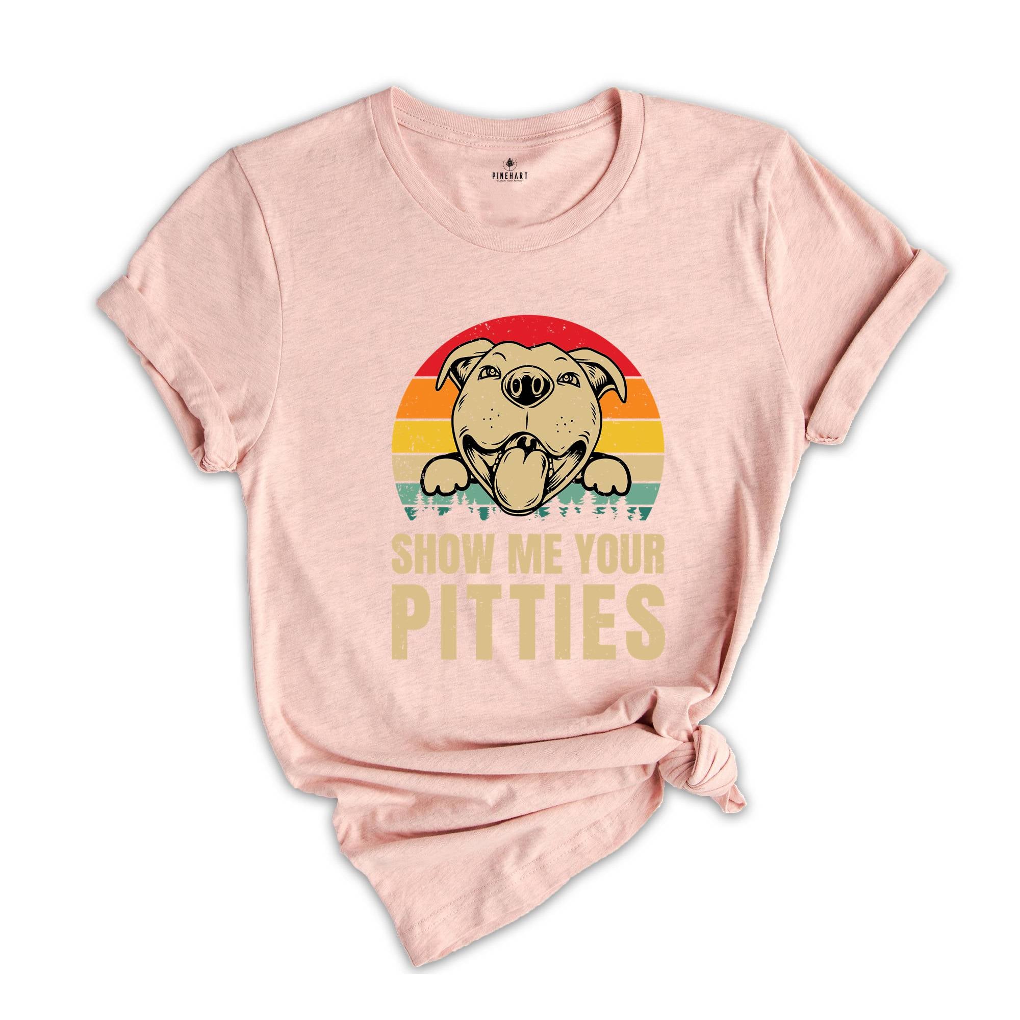 Show Me Your Pitties T-Shirt, American PitBull, Dog Apparel, Dog Lover Shirt, Dog Owners Shirt, Dog Parent Shirt, Funny Pitbull Shirt,