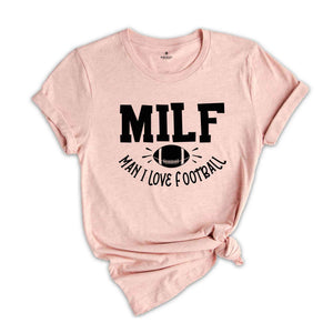 MILF Man I Love Football Shirt, Funny Milf T-Shirt, MILF Saying Shirt, Football Lover Shirt, Humorous Football Cheering Tee