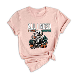 All I Need Is Coffee And Plants Shirt, Plant Lady T-Shirt, Gifts For Plant Lovers, Plant Mom Shirt, Coffee Lovers Shirt