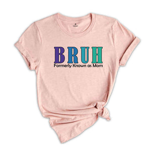 Bruh Formerly Known As Mom Shirt, Funny Mom Bruh Shirt, Sarcastic Mom Shirt, Cool Mother Shirt, Mother's Day Gift Shirt