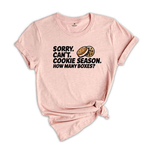 Sorry Can't Cookie Season How Many Boxes Shirt, Funny Mom Shirt, Scout Cookie Shirt, Scout Mom Shirt, Cookie Dealer Shirt, Cute Cookie Gift