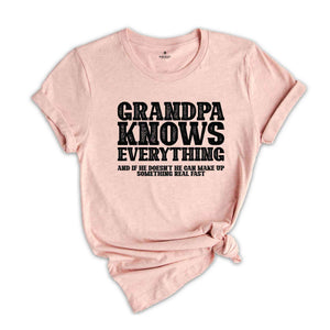 Grandpa Knows Everything And If He Doesn't He Can Make Up Something Real Fast Shirt, Funny Grandpa Shirt, Grandfather Shirt, Fathers Day