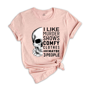 I Like Murder Shows And Maybe Like 3 People Shirt, Funny Halloween Shirt, Halloween True Crime Shirt, Crime Show Shirt