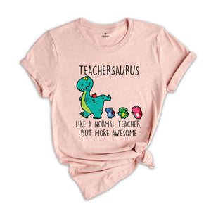 Teachersaurus Like a Normal Teacher but more Awesome Shirt, Teacher Apparel, Dinosaur Shirt, Funny Teacher Gift