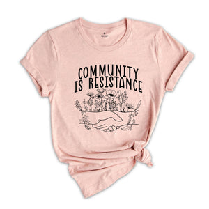 Community Is Resistance Shirt, Community Shirt, Social Justice Shirt, Activism Shirt, Democrat Shirt, Feminism Shirt, Community Worker Shirt