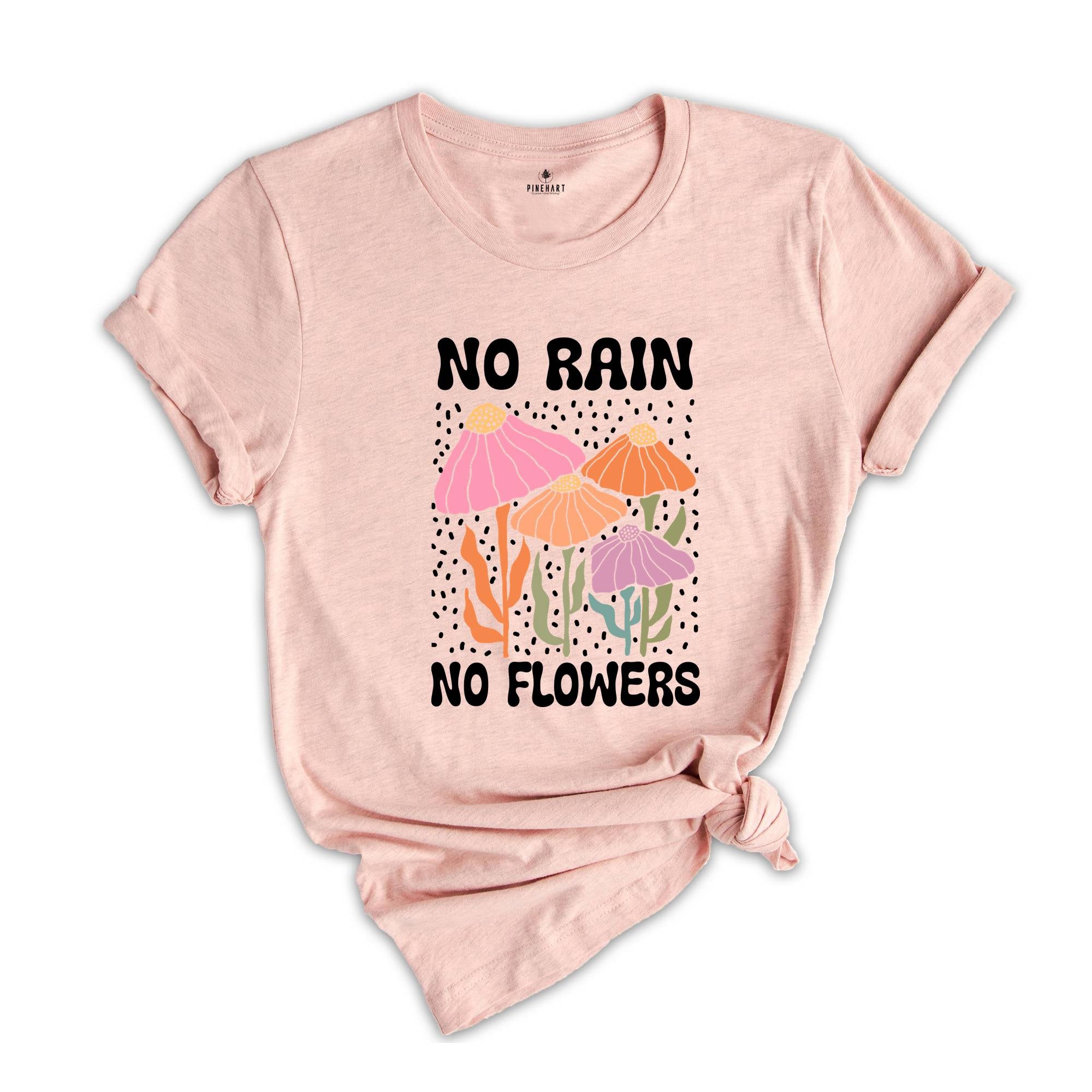 No Rain No Flowers Shirt, Motivational Flower Tee, Floral Gardening T-Shirt, Inspirational Shirt, Botanical Floral Tee, Wildflower T-Shirt