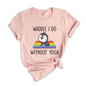 Waddle I Do Without Yoga Shirt, Funny LGBT Shirt, Cute LGBT Shirt, Pride Rainbow Shirt, Yoga Shirt, LGBTQ Pride Shirt, Animal Lover Shirt