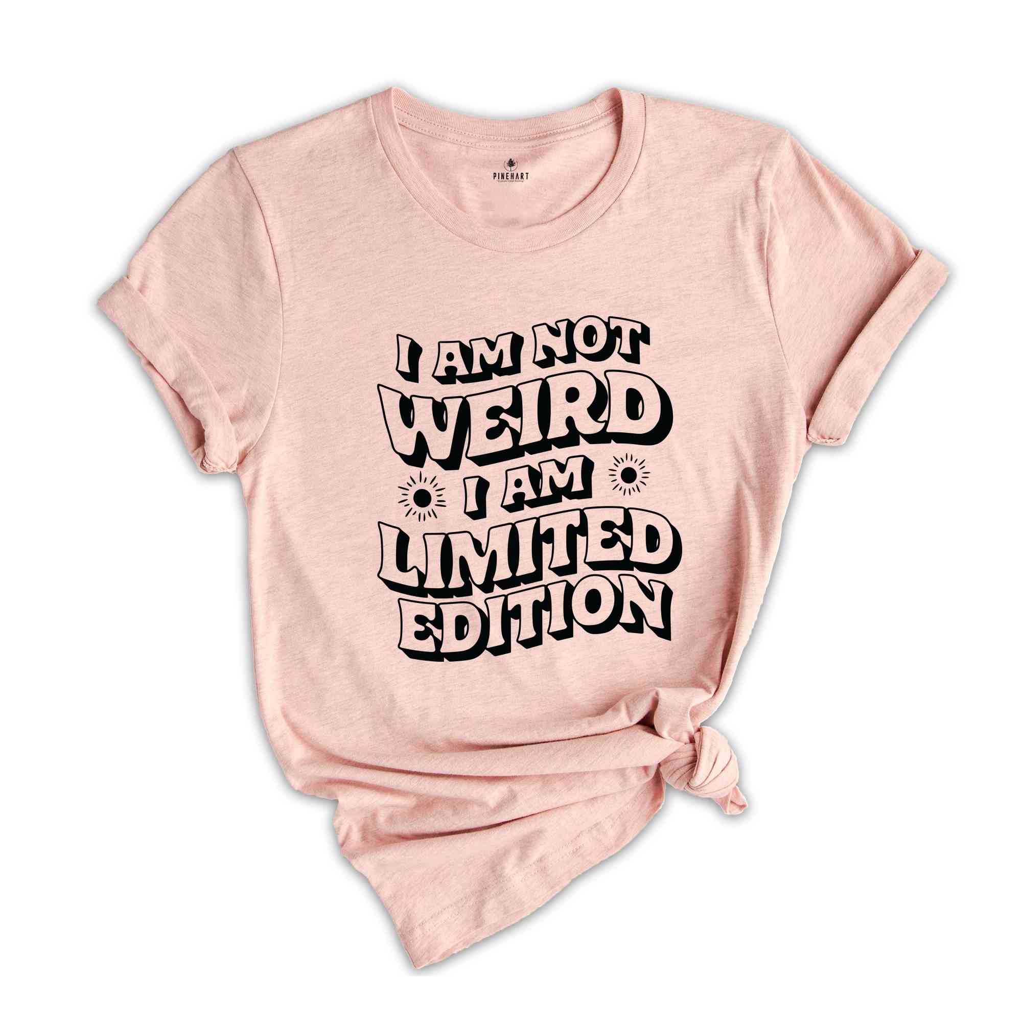 I Am Not Weird I Am Limited Edition T-Shirt, Funny Shirt, Humorous T-Shirt, Sarcastic Shirt, Funny T-Shirt