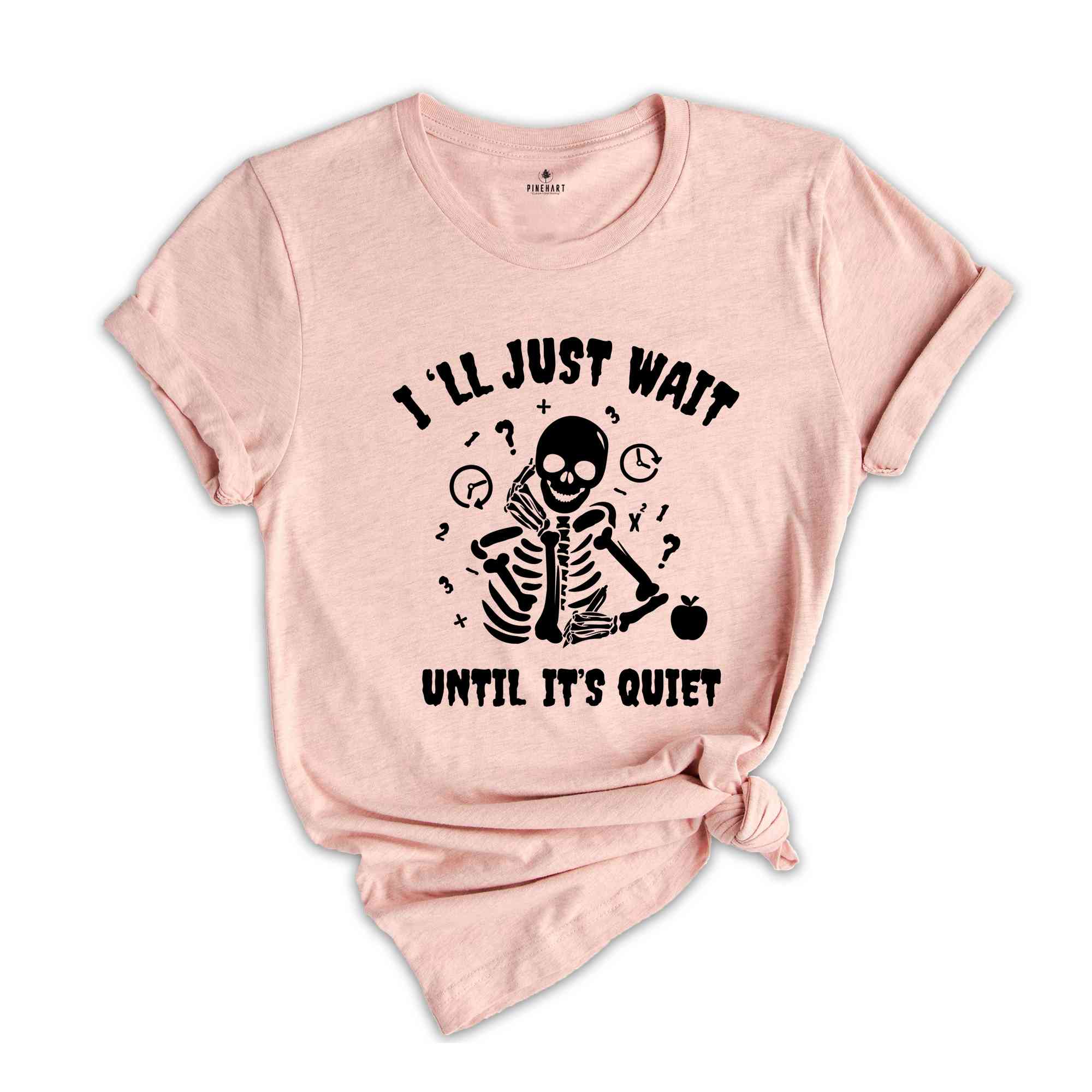 I'll Just Wait Until It's Quiet Shirt, Sarcastic Skeleton Teacher, Teacher Halloween Shirt, Funny Highschool Halloween Shirt