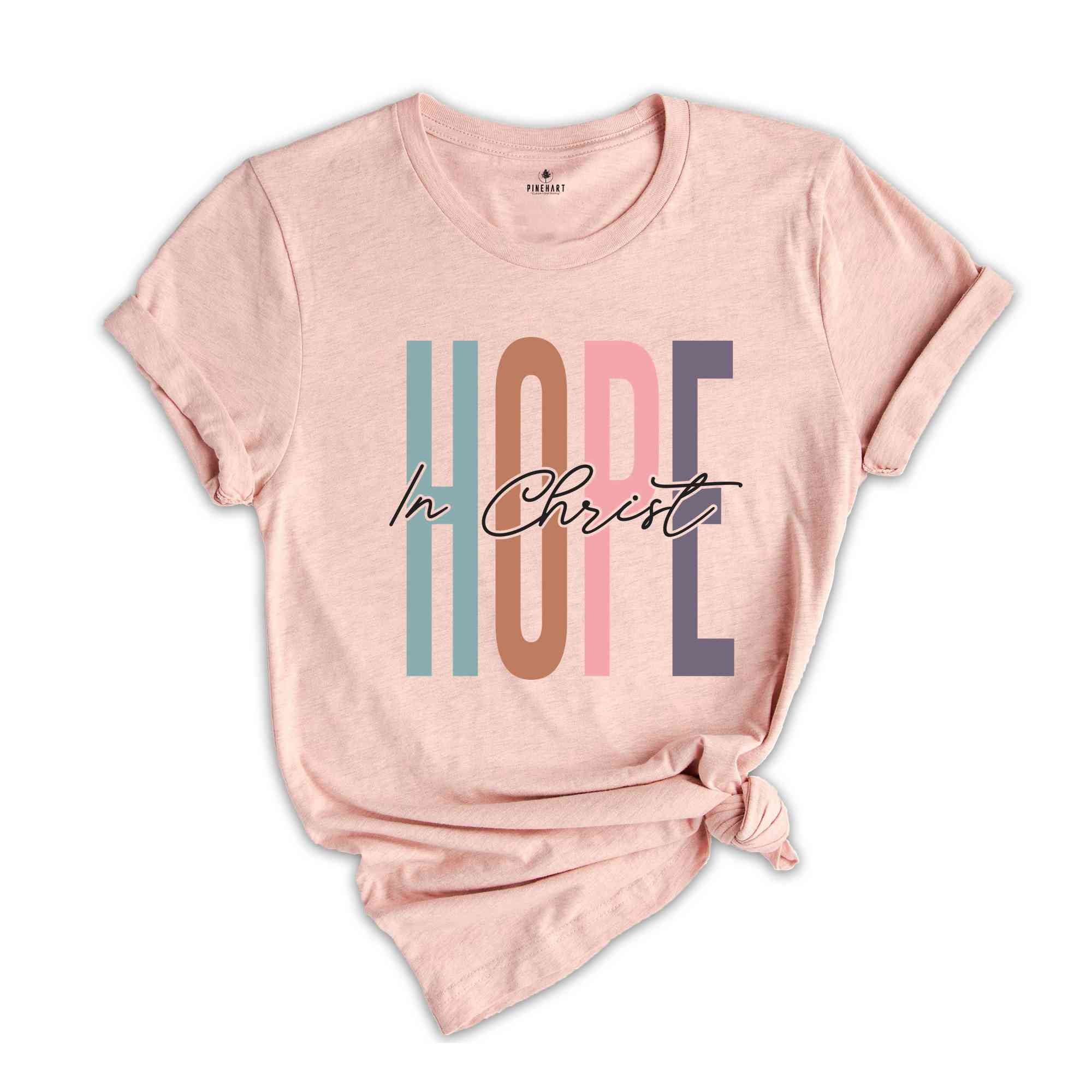 Hope In Christ Shirt, Church Shirt, Faith Shirt, Jesus Lover Shirt, Bible Verse Shirt, Religious Shirt, Jesus Christian Shirt