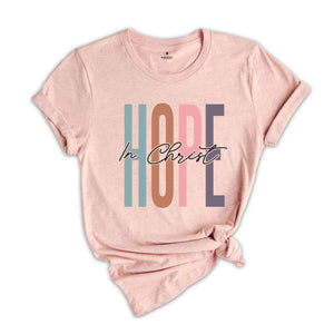 Hope In Christ Shirt, Church Shirt, Faith Shirt, Jesus Lover Shirt, Bible Verse Shirt, Religious Shirt, Jesus Christian Shirt