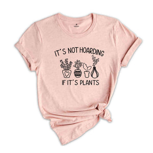 It's Not Hoarding If It's Plants Shirt, Succulent Shirt, Cactus Shirt, Botanical Shirt, Cute Cactus Shirt, Gardening Shirt