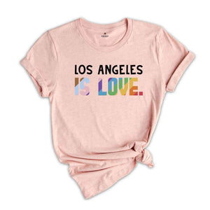 Los Angeles Is Love Shirt, LGBTQ Shirt, Pride Month Shirt, Equal Rights Shirt, Love Is Love Shirt, Pride Shirt, Gay Shirt