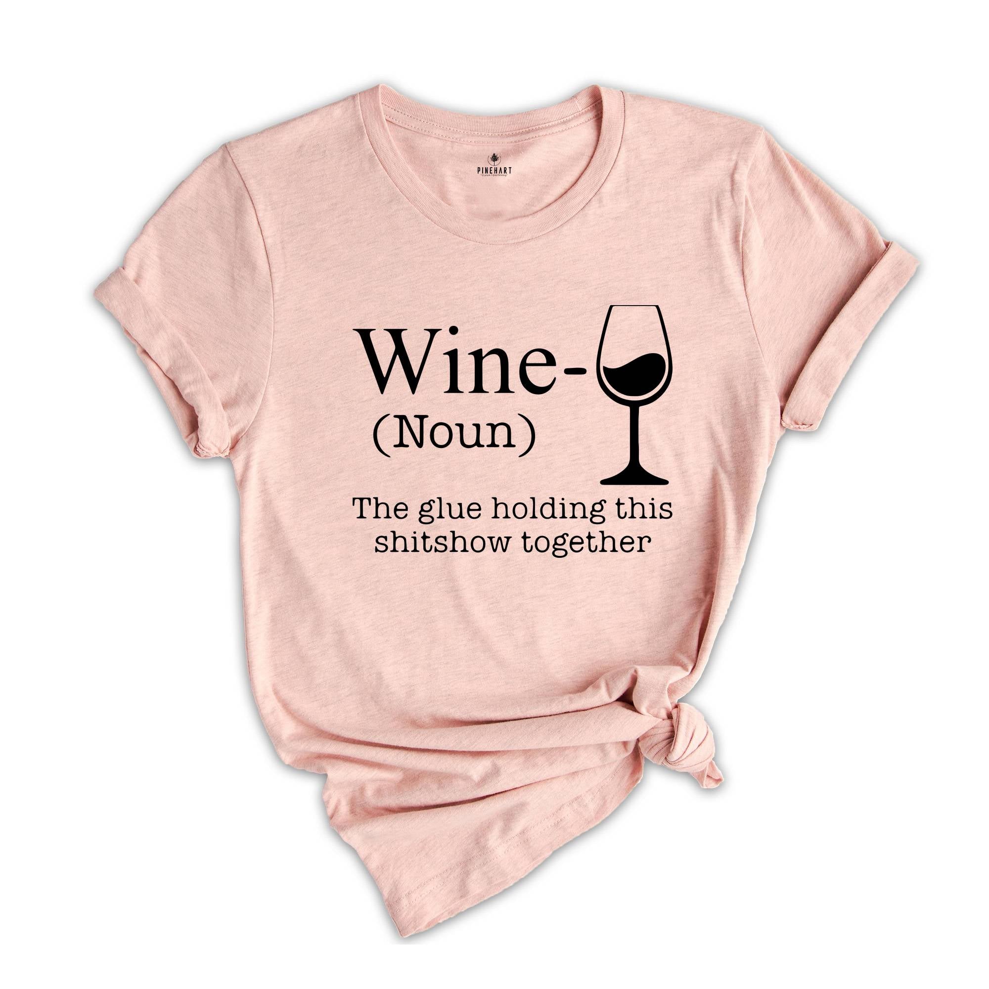 Wine The Glue Holding This Shitshow Together Shirt, Wine Lover Shirt, Drunkard Gift, Gift for Mom, Drinking Club Shirt, Heavy Drinker Tee