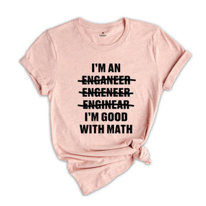 Engineer I'm an Good With Math Shirt, Proud Engineer T-shirt, Best Civil Engineer Tee, Engineer Graduate Gift